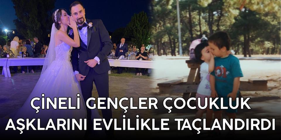 Çineli gençler çocukluk aşklarını evlilikle taçlandırdı