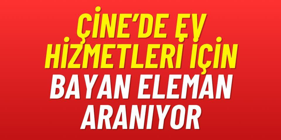 Çine’de ev hizmetleri için bayan eleman aranıyor