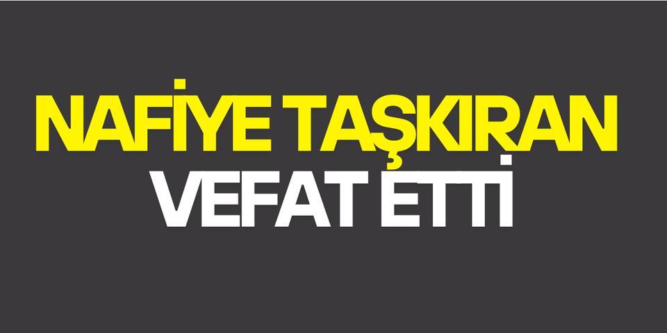 Nafiye Taşkıran vefat etti