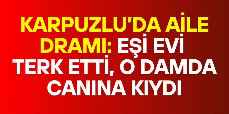 Karpuzlu’da aile dramı: Eşi evi terk etti, o damda canına kıydı
