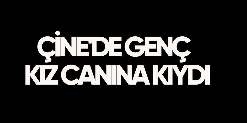 Çine'de genç kız canına kıydı
