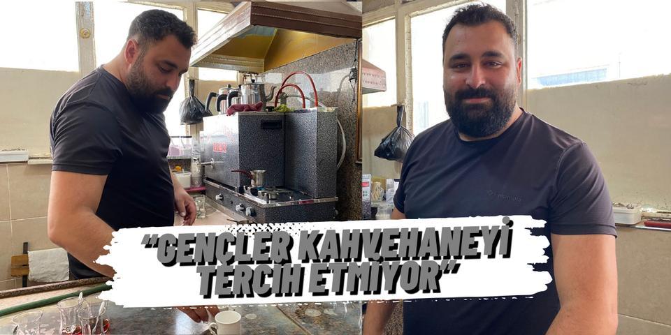 "Gençler kahvehaneyi tercih etmiyor"