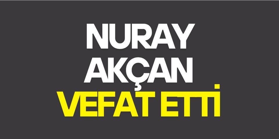 Nuray Akçan vefat etti