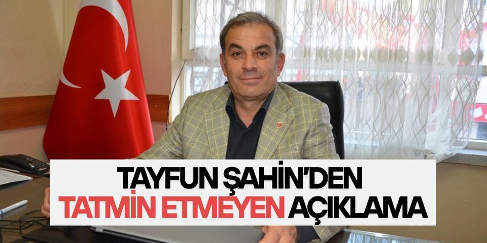 Tayfun Şahin’den tatmin etmeyen açıklama