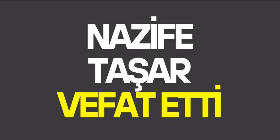 Nazife Taşar vefat etti