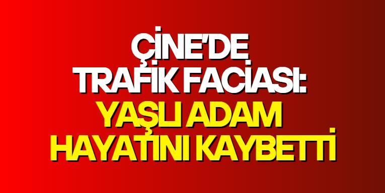 Çine’de trafik faciası: Yaşlı adam hayatını kaybetti
