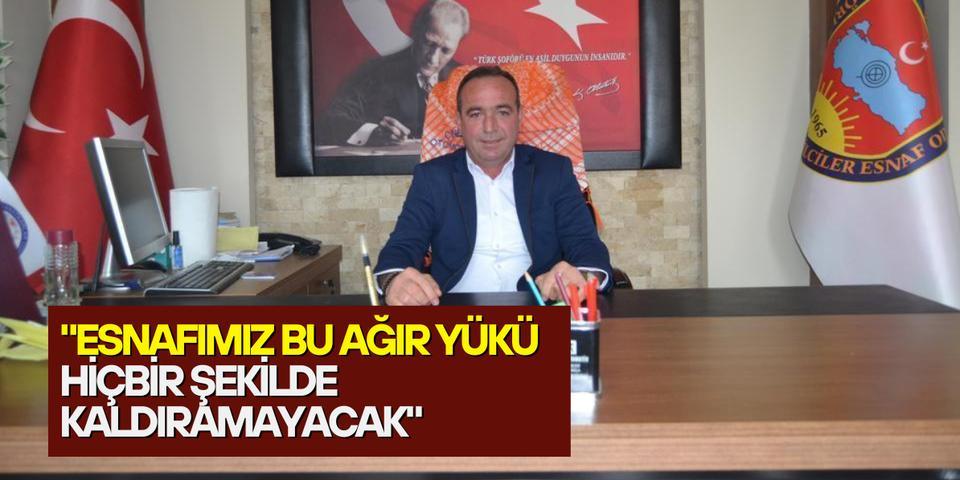 "Esnafımız bu ağır yükü hiçbir şekilde kaldıramayacak"