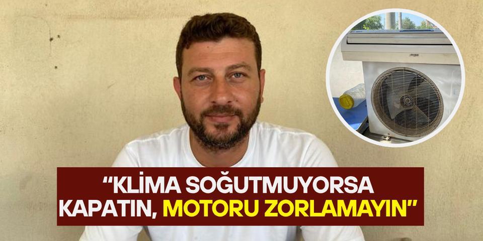 "Klima soğutmuyorsa kapatın, motoru zorlamayın"