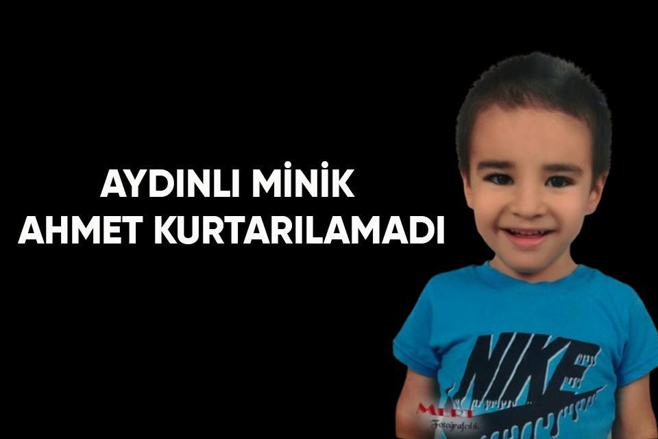 Aydınlı minik Ahmet kurtarılamadı