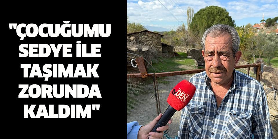 "Çocuğumu sedye ile taşımak zorunda kaldım"