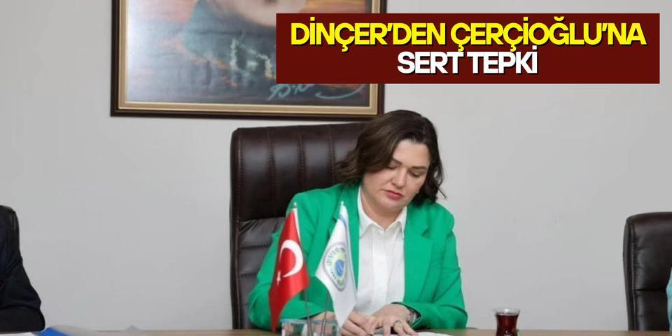 Dinçer’den Çerçioğlu’na sert tepki