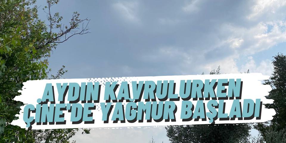 Aydın kavrulurken Çine'de yağmur başladı