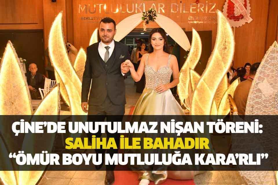 Çine’de unutulmaz nişan töreni: Saliha ile Bahadır “Ömür boyu mutluluğa Kara’rlı”