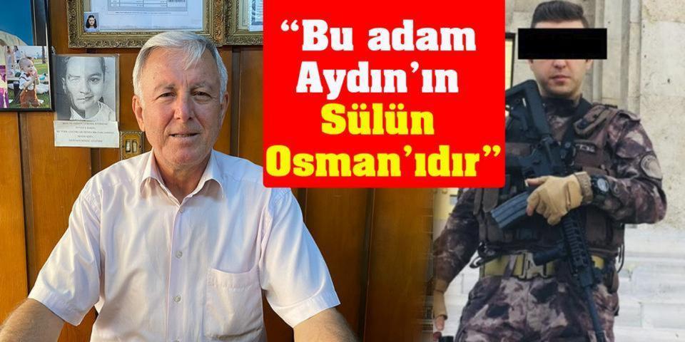 “Bu adam Aydın’ın Sülün Osman’ıdır”
