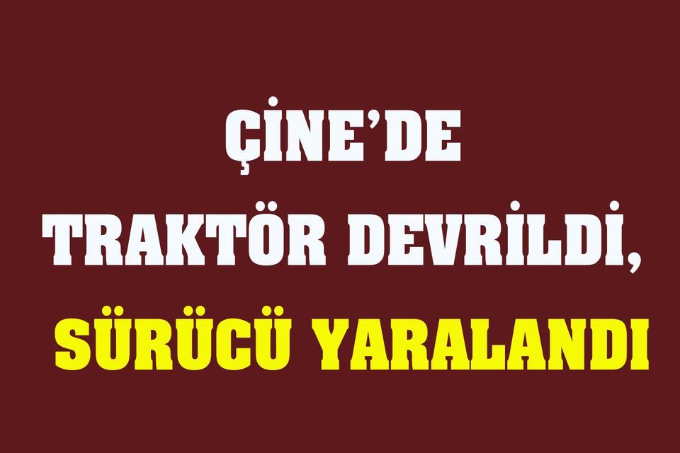 Çine’de traktör devrildi, sürücü yaralandı