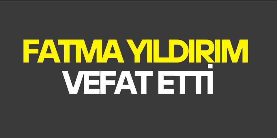 Fatma Yıldırım vefat etti