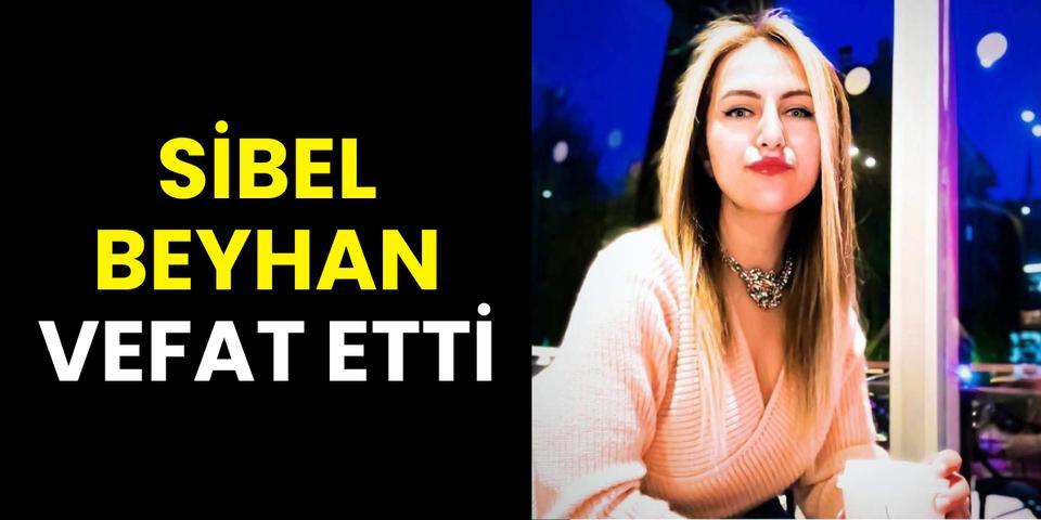 Sibel Beyhan vefat etti
