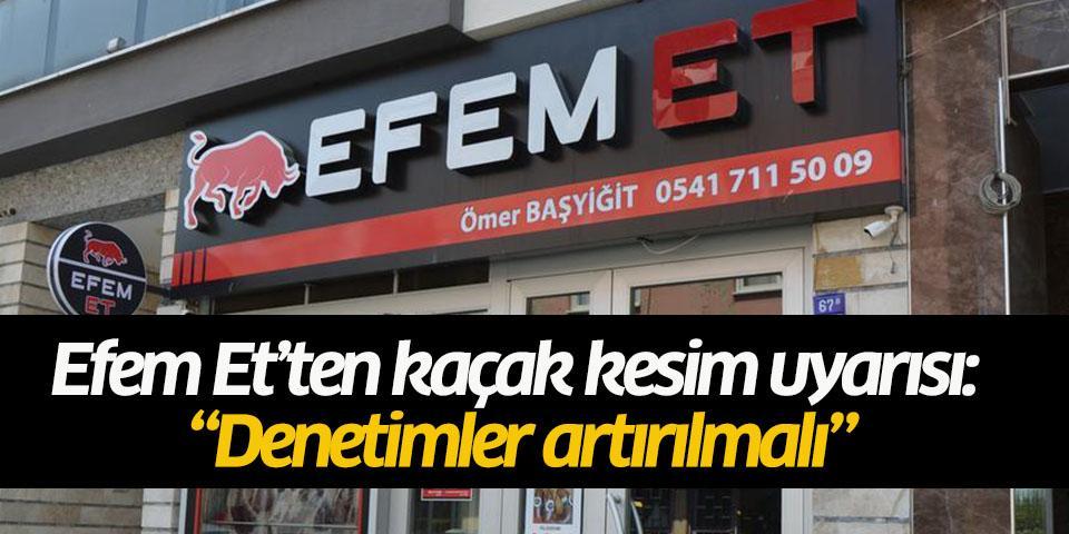 Efem Et’ten kaçak kesim uyarısı: “Denetimler artırılmalı”