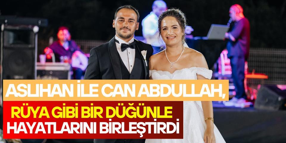 Aslıhan  ile Can Abdullah, rüya gibi bir düğünle hayatlarını birleştirdi