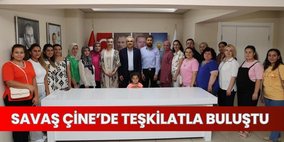 Savaş Çine’de teşkilatla buluştu