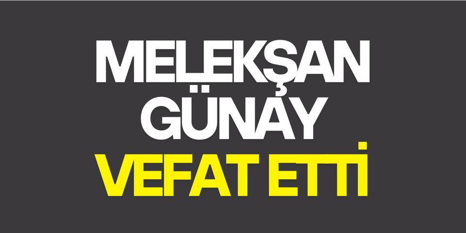 Melekşan Günay vefat etti