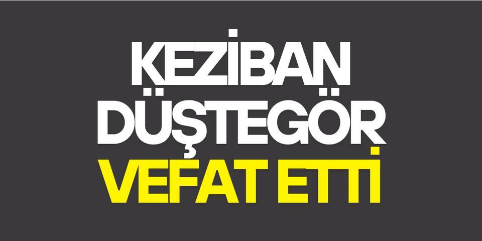 Keziban Düştegör vefat etti